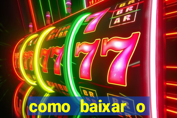 como baixar o aplicativo estrela bet